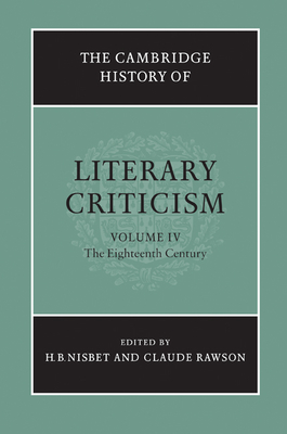 The Cambridge History of Literary Criticism: Volume 4, The Eighteenth Century - Nisbet, H. B. (Editor), and Rawson, Claude (Editor)