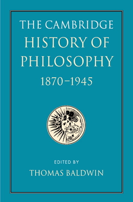 The Cambridge History of Philosophy 1870-1945 - Baldwin, Thomas (Editor)