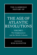 The Cambridge History of the Age of Atlantic Revolutions: Volume 1, The Enlightenment and the British Colonies