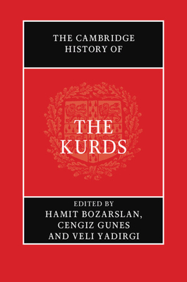 The Cambridge History of the Kurds - Bozarslan, Hamit (Editor), and Gunes, Cengiz (Editor), and Yadirgi, Veli (Editor)