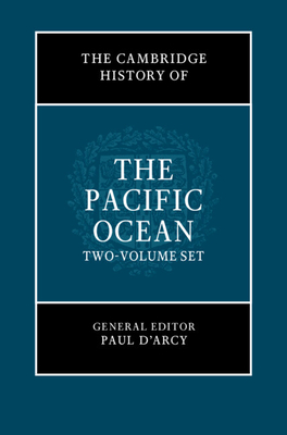 The Cambridge History of the Pacific Ocean 2 Volume Hardback Set - D'Arcy, Paul (General editor), and Jones, Ryan Tucker (Editor), and Matsuda, Matt K. (Editor)