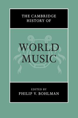 The Cambridge History of World Music - Bohlman, Philip V. (Editor)