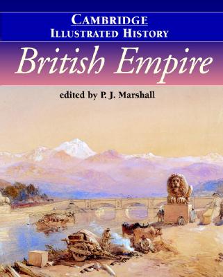 The Cambridge Illustrated History of the British Empire - Marshall, P J (Editor)
