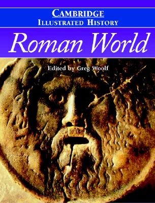 The Cambridge Illustrated History of the Roman World - Woolf, Greg, Professor (Editor)