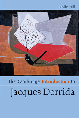 The Cambridge Introduction to Jacques Derrida - Hill, Leslie