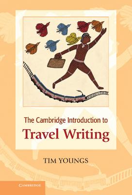 The Cambridge Introduction to Travel Writing - Youngs, Tim