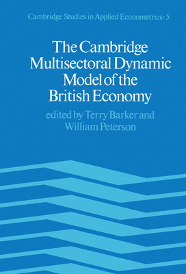 The Cambridge Multisectoral Dynamic Model - Barker, Terry (Editor), and Peterson, William (Editor)