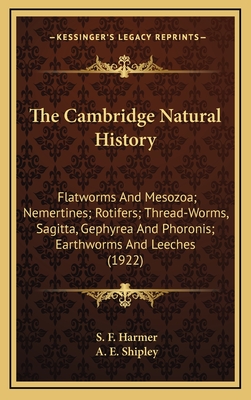 The Cambridge Natural History: Flatworms and Mesozoa; Nemertines; Rotifers; Thread-Worms, Sagitta, Gephyrea and Phoronis; Earthworms and Leeches (1922) - Harmer, S F (Editor), and Shipley, A E, Sir (Editor)