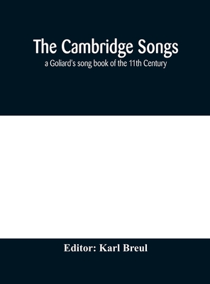 The Cambridge Songs; a Goliard's song book of the 11th Century - Breul, Karl (Editor)