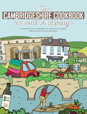 The Cambridgeshire Cookbook Second Helpings: A celebration of the amazing food and drink on our doorstep. - Fisher, Katie