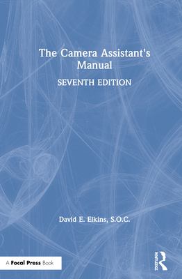The Camera Assistant's Manual - Elkins Soc, David E