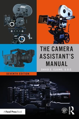 The Camera Assistant's Manual - Elkins, Soc David E