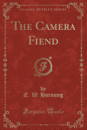 The Camera Fiend (Classic Reprint)