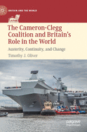 The Cameron-Clegg Coalition and Britain's Role in the World: Austerity, Continuity, and Change