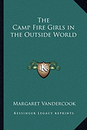 The Camp Fire Girls in the Outside World - Vandercook, Margaret