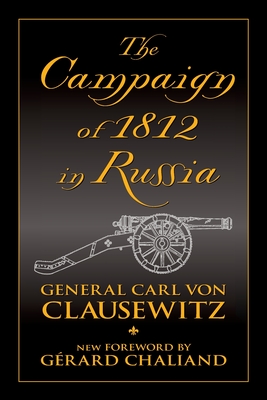 The Campaign of 1812 in Russia - Chaliand, Grard (Foreword by), and Clausewitz, Carl Von