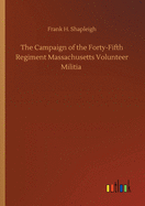 The Campaign of the Forty-Fifth Regiment Massachusetts Volunteer Militia