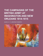 The Campaigns of the British Army at Washington and New Orleans 1814-1815