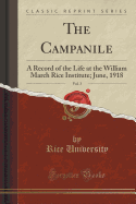 The Campanile, Vol. 3: A Record of the Life at the William March Rice Institute; June, 1918 (Classic Reprint)