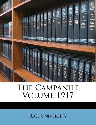 The Campanile Volume 1917 - University, Rice