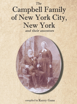 The Campbell Family of New York City, New York, and their Ancestors - Gans, Kerry