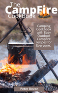 The Campfire Cookbook: Camping Cookbook with Easy Outdoor Campfire recipes for Everyone.