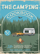 The Camping Cookbook: 200+ Incredibly Easy and Healthy Camping Recipes to Keep You Well-Fed in the Wilderness