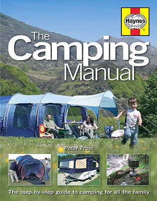 The Camping Manual: The Step-by-step Guide to Camping for All the Family - Frost, Peter