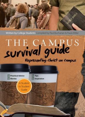 The Campus Survival Guide: Representing Christ on Campus - Buchanan, Paul, and Miller, Paula, Ph.D.