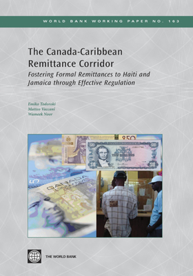 The Canada-Caribbean Remittance Corridor: Fostering Formal Remittances to Haiti and Jamaica Through Effective Regulation Volume 163 - Todoroki, Emiko, and Vaccani, Matteo, and Noor, Wameek