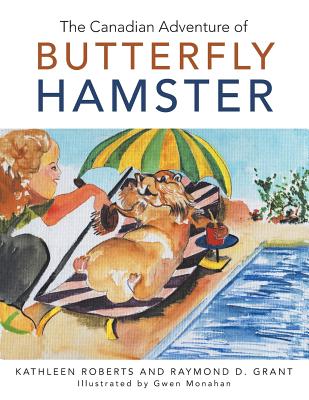 The Canadian Adventure of Butterfly Hamster - Roberts, Kathleen, and Grant, Raymond D