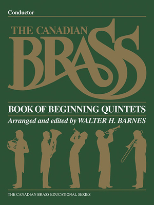 The Canadian Brass Book of Beginning Quintets: Conductor - Hal Leonard Corp (Creator), and The Canadian Brass, and Barnes, Walter