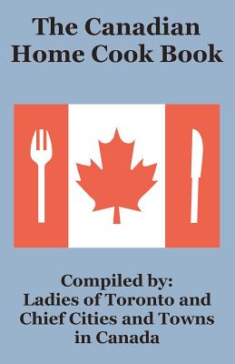 The Canadian Home Cook Book - Ladies of Toronto