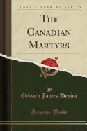 The Canadian Martyrs (Classic Reprint)