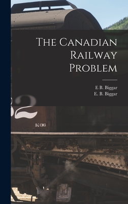 The Canadian Railway Problem - Biggar, E B