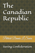 The Canadian Republic: Saving Confederation