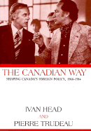 The Canadian Way: Shaping Canada's Foreign Policy 1968-1984