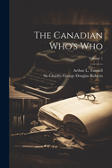 The Canadian Who's Who; Volume 1