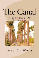The Canal: A Novella of Suspense - Work, John L
