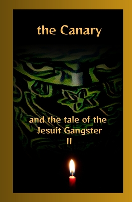 The Canary and the tale of the Jesuit Gangster Book 2: Book II - Richardson, Richard E