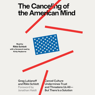 The Canceling of the American Mind: Cancel Culture Undermines Trust and Threatens Us All--But There Is a Solution