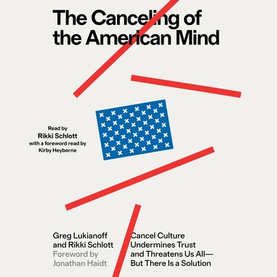The Canceling of the American Mind: Cancel Culture Undermines Trust and Threatens Us All--But There Is a Solution - Schlott, Rikki, and Lukianoff, Greg, and Heyborne, Kirby (Foreword by)