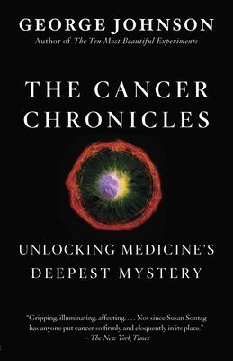 The Cancer Chronicles: Unlocking Medicine's Deepest Mystery - Johnson, George