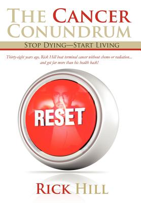 The Cancer Conundrum: Stop Dying-Start Living - Hill, Rick