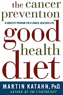 The Cancer Prevention Good Health Diet: A Complete Program for a Longer, Healthier Life