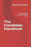 The Candidate Handbook: A Practical Guide to helping the Average American run for Federal Office