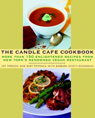 The Candle Cafe Cookbook: More Than 150 Enlightened Recipes from New York's Renowned Vegan Restaurant - Pierson, Joy, and Potenza, Bart