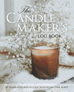 The Candle Maker's Log Book: 50 Templated Batch Logs With Burn Test Sheet