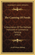 The Canning of Foods; A Description of the Methods Followed in Commercial Canning