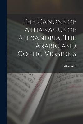 The Canons of Athanasius of Alexandria. The Arabic and Coptic Versions - Athanasius